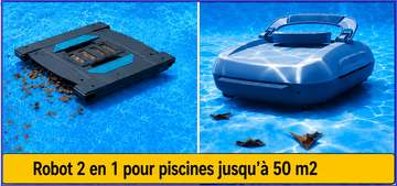 Robot piscine 2 en 1 fond et parois jusqu'à 50 m²