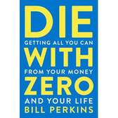 Die with Zero
Book by Bill Perkins