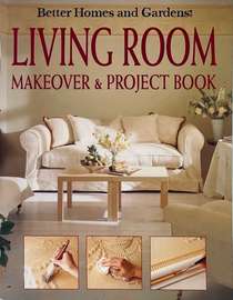 Better Homes & Gardens: Living Room Makeover & Project Book
