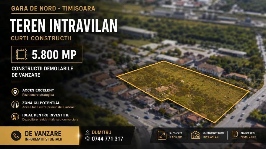 Gara de Nord- TIMISOARA, Teren intravilan curti constructii - 5.800 mp - co