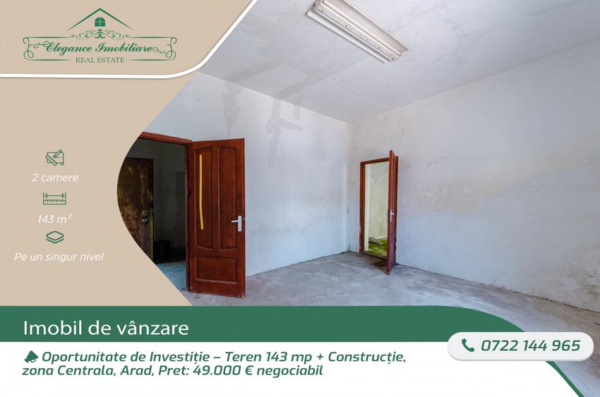 Oportunitate de Investiție – Teren 143 mp + Construcție, zona Centrala, Arad