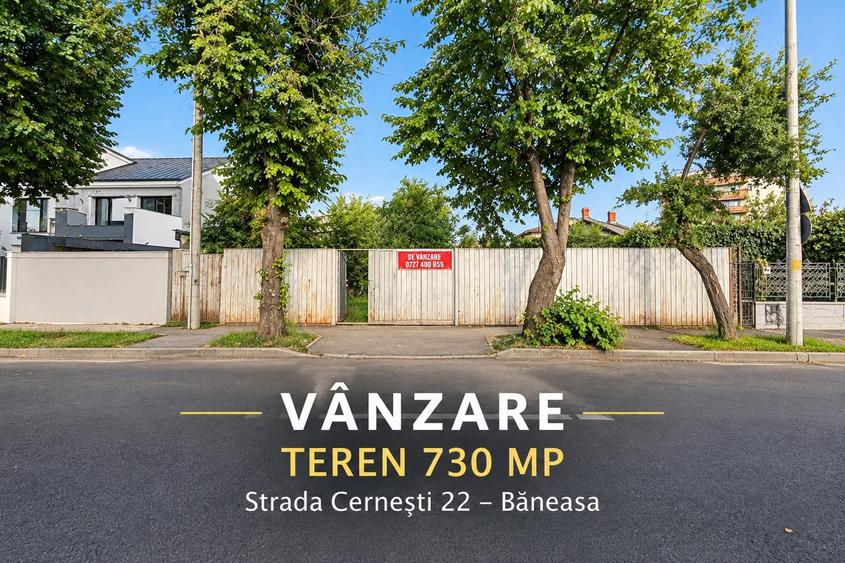 Vanzare teren intravilan 730mp Baneasa – Vatra Noua - Strada Cernesti, nr. 22