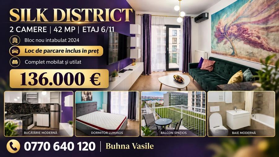 SILK DISTRICT - BLOC NOU - INTABULAT 2024 - 2 CAMERE - ETAJ INTERMEDIAR - MOBILAT SI UTILAT - LOC DE PARCARE INCLUS