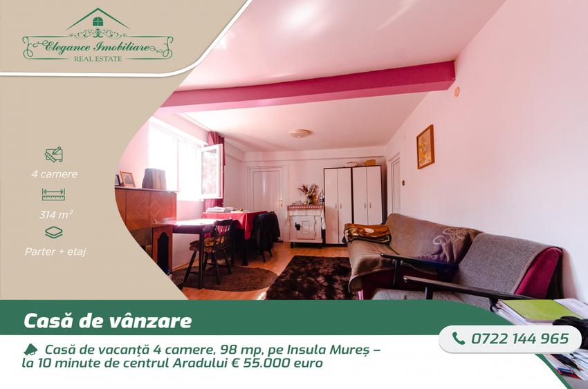 Casă de vacanță 4 camere, 98 mp, Insula Mureș, la 10 minute de centrul Aradului