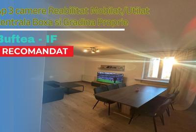 Ap 3 camere Reabilitat Mobilat/Utilat Centrala Boxa si Gradina Proprie in Buftea - 1