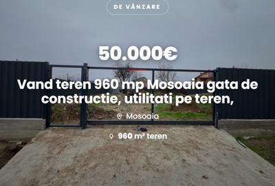 Vand teren 960 mp Mosoaia gata de constructie, utilitati pe teren, la 50 000 Eur - 1