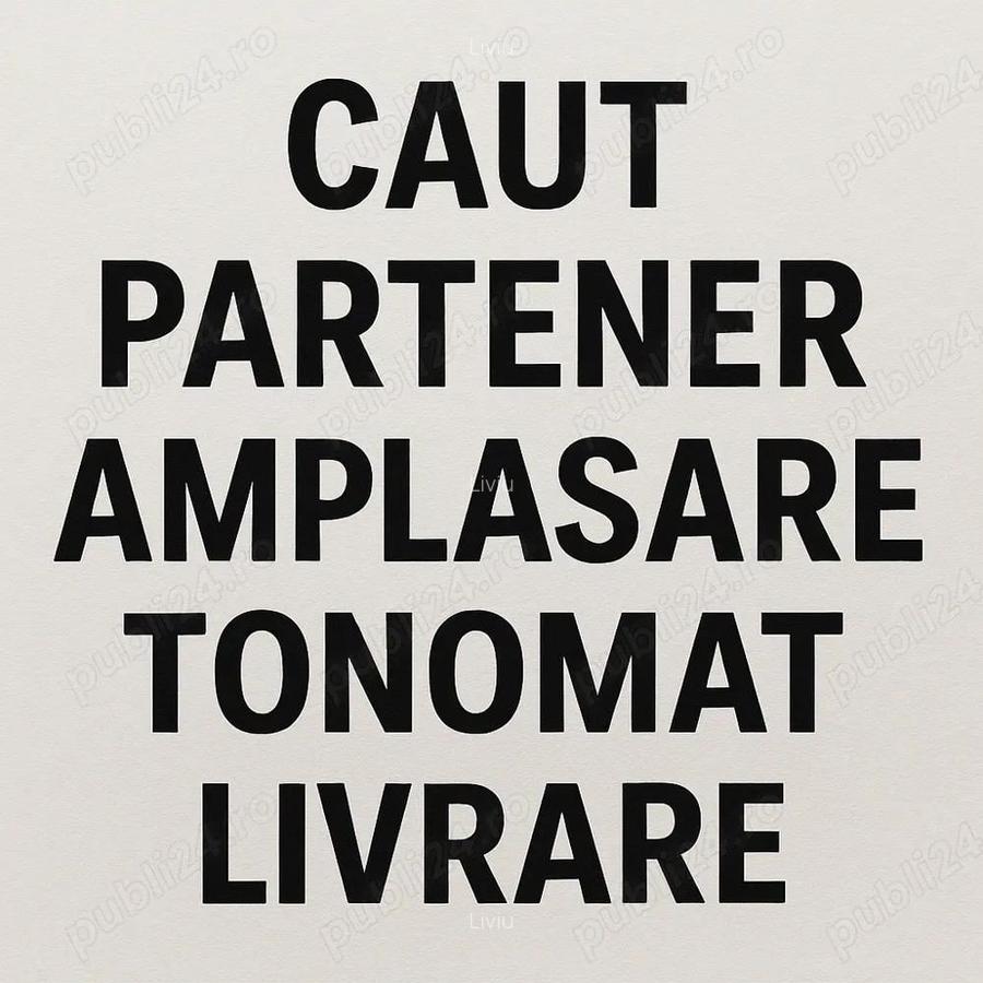 Caut partener amplasare tonomat livrare - 1
