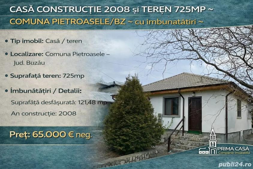 Casa constructie 2008 si teren 725mp comuna Pietroasele BZ cu imbunatatiri Pret: 65.000 neg. - 1