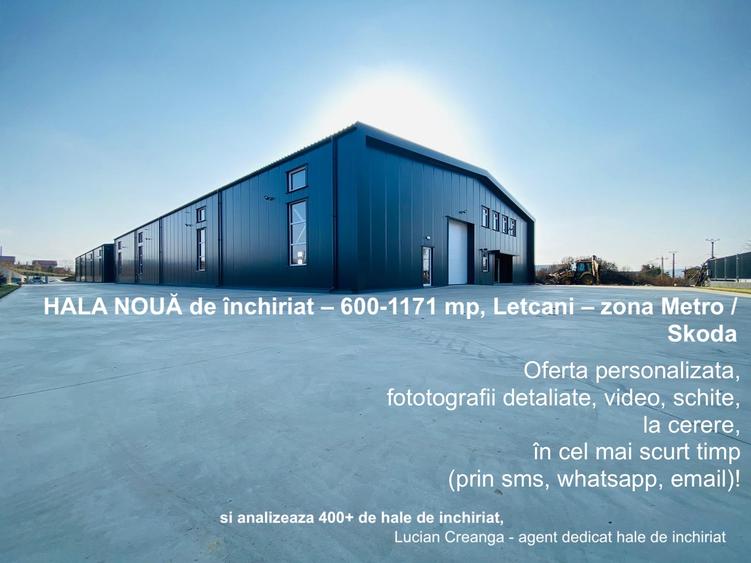 HALA NOUĂ de închiriat – 600-1171 mp, Letcani – zona Metro / Skoda - 1