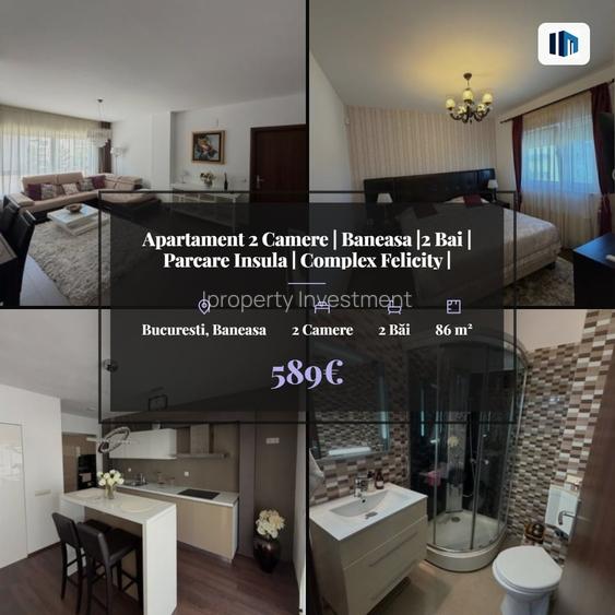 Apartament 2 Camere | Baneasa |2 Bai | Parcare Insula | Complex Felicity |