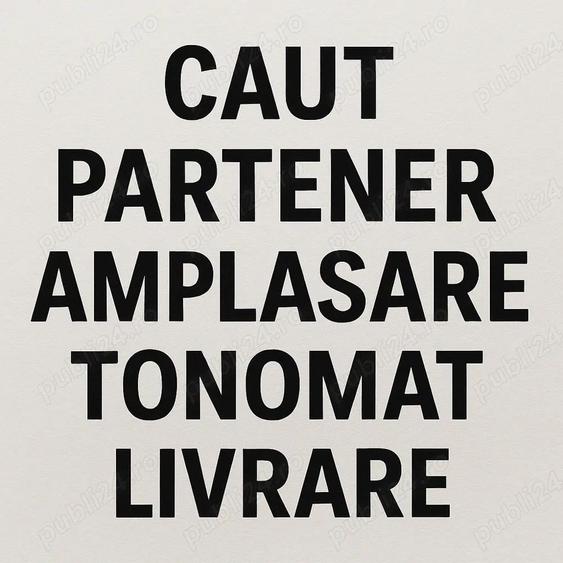 Caut partener amplasare tonomat livrare - 1