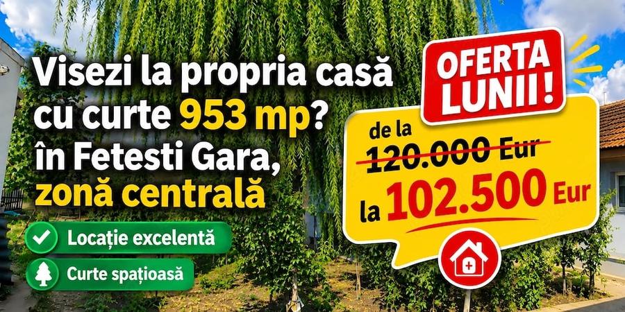 Casă cu Teren 953 Mp în Fetești-Gară