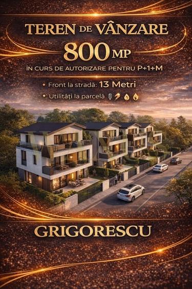 Teren Construcții intravilan de 800 mp, în Grigorescu