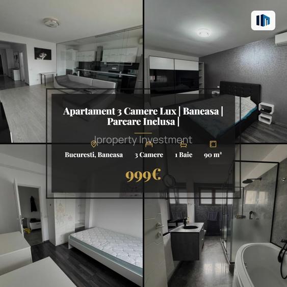 Apartament 3 Camere Lux | Baneasa | Parcare Inclusa |