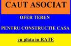 Caut Asociat ofer teren pt constructie casa plata in Rate sau Vanzare - 4