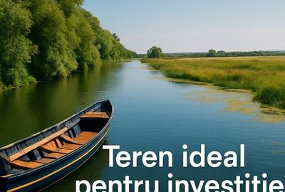Teren în Deltă–locație excelentă pentru dezvoltare turistică