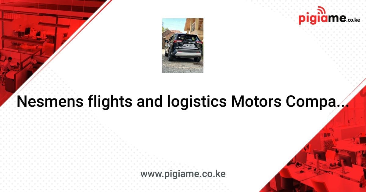 Nesmens flights and logistics Motors Company Limited in Mombasa | PigiaMe