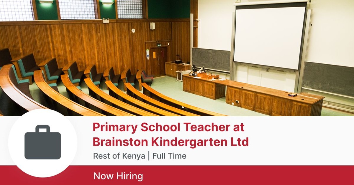 primary school teacher at brainston kindergarten ltd at jobwebkenya
