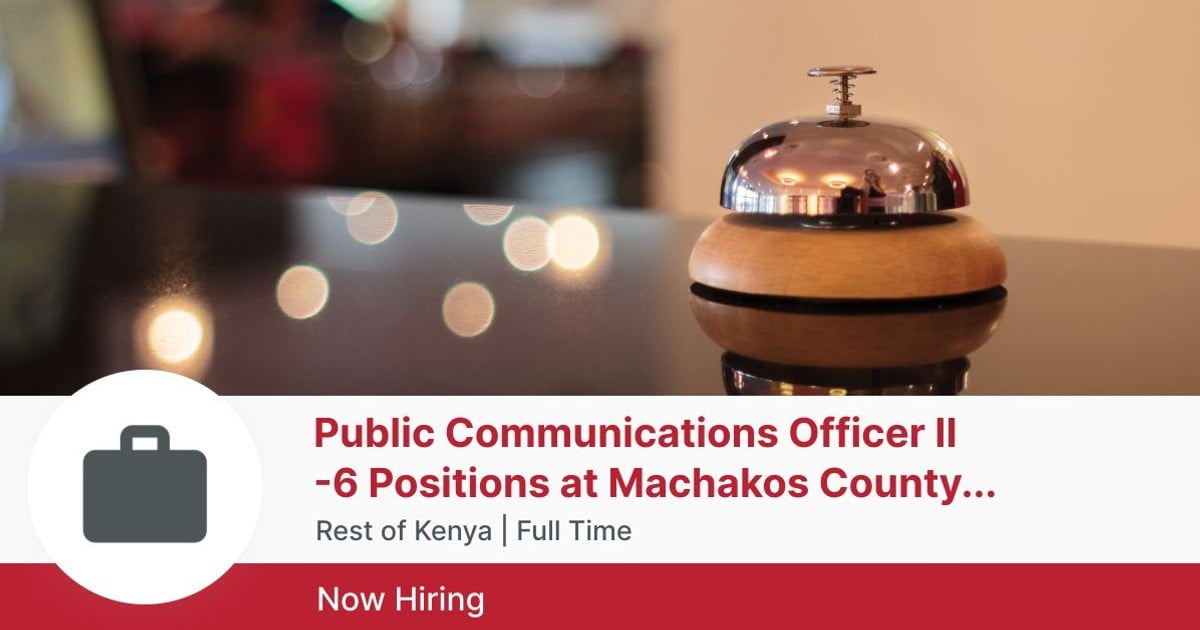 Public Communications Officer II -6 Positions at Machakos County Public ...