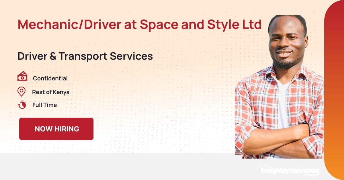 Mechanic/Driver at Space and Style Ltd at JobWebKenya | BrighterMonday
