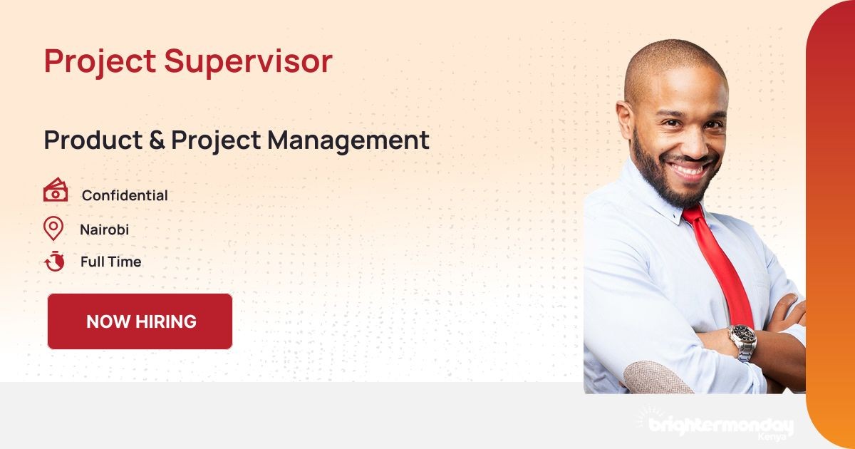 PROJECT SUPERVISOR at Brites Management Services Limited | BrighterMonday