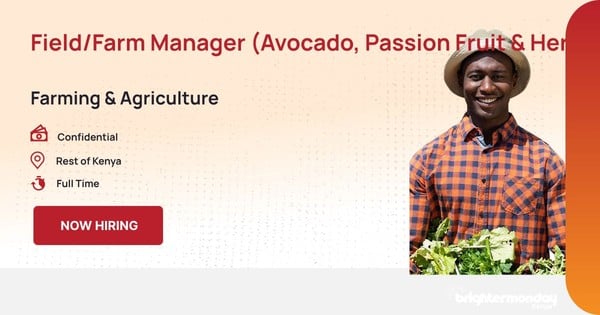 FIELD/FARM MANAGER (AVOCADO, PASSION FRUIT & HERBS PLANTATION) in Rest of Kenya