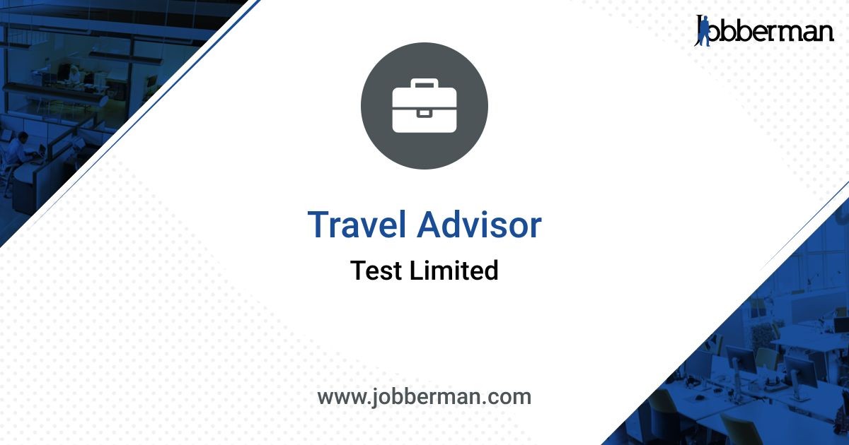 Travel Advisor at Test Limited Jobberman