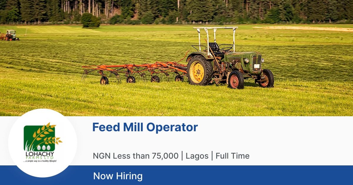 Feed Mill Operator at Lohachy Farms, Epe Jobberman