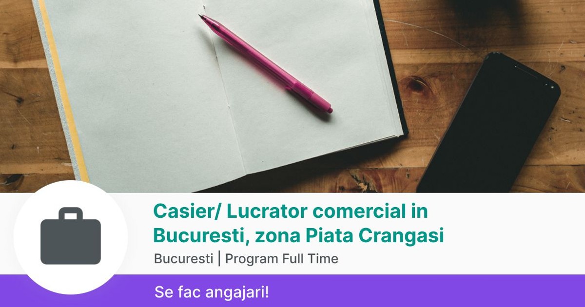 Casier/ Lucrator comercial in Bucuresti, zona Piata Crangasi in