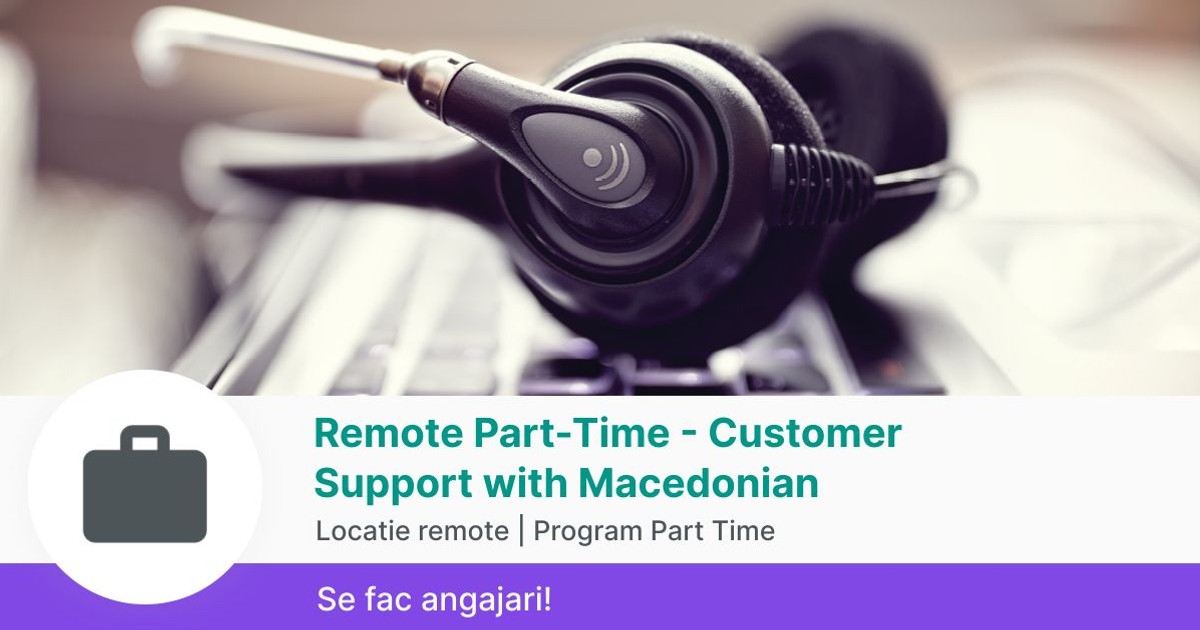 Remote Part-Time - Customer Support with Macedonian in Locatie remote ...