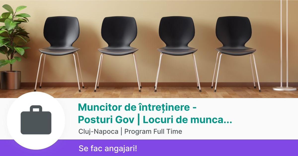 Muncitor de întreținere Posturi Gov Locuri de munca la stat in ClujNapoca la Posturi Gov
