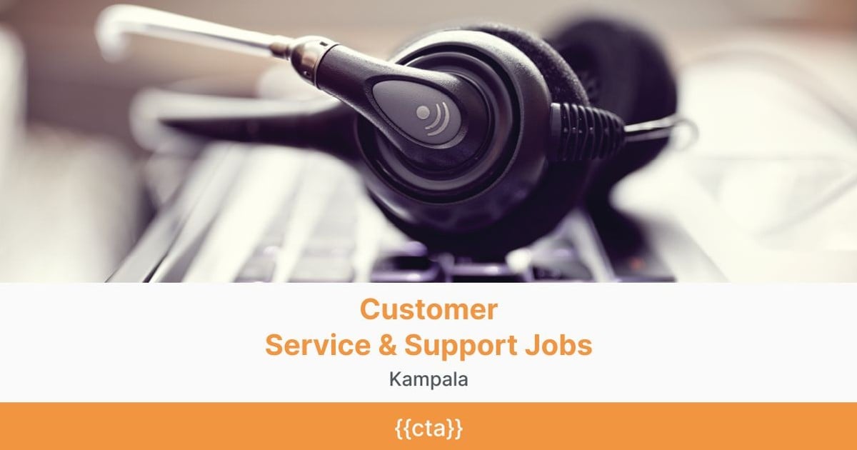 Customer Service & Support Jobs in Kampala BrighterMonday